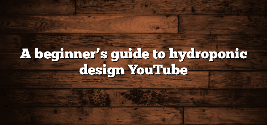 A beginner’s guide to hydroponic design YouTube