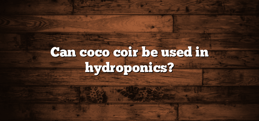 Can coco coir be used in hydroponics?