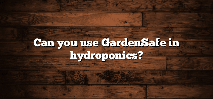 Can you use GardenSafe in hydroponics?