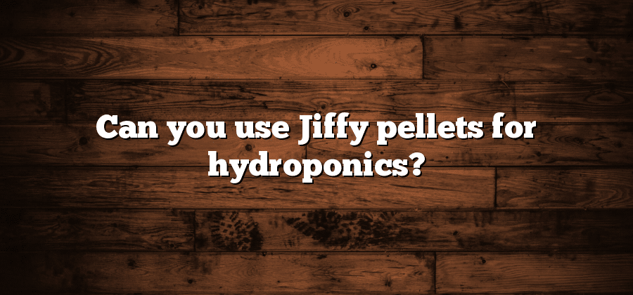 Can you use Jiffy pellets for hydroponics?