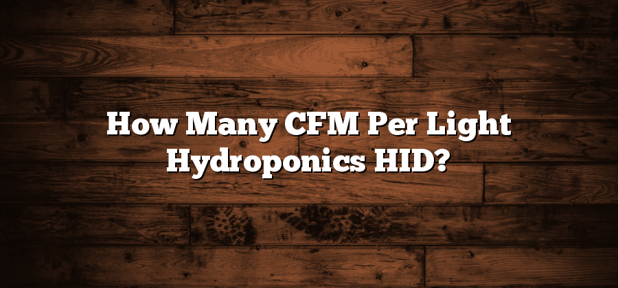 How Many CFM Per Light Hydroponics HID?