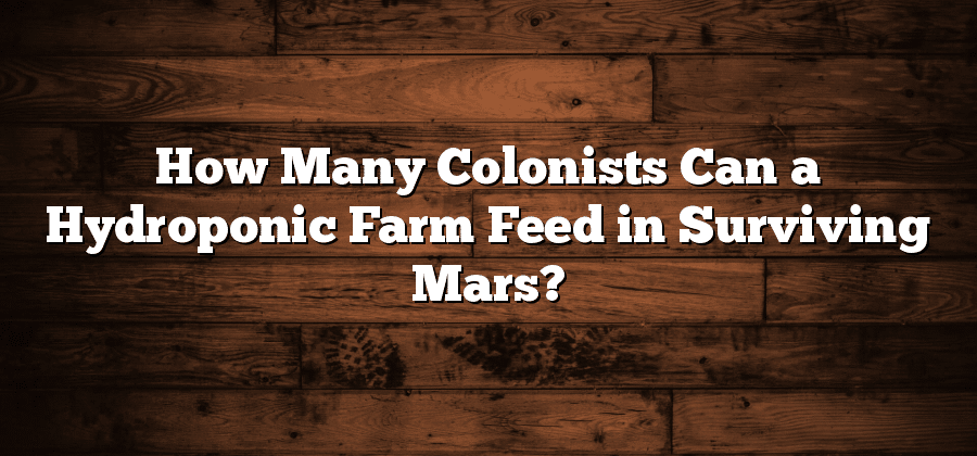 How Many Colonists Can a Hydroponic Farm Feed in Surviving Mars?