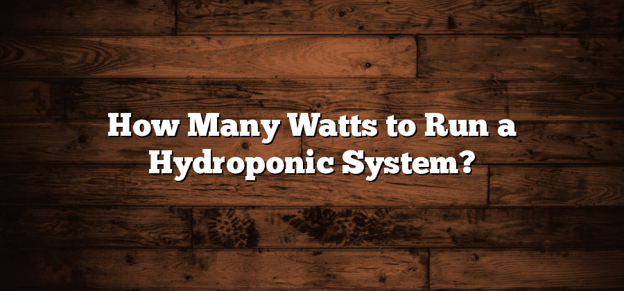 How Many Watts to Run a Hydroponic System?