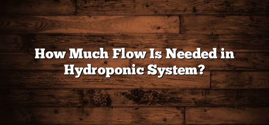 How Much Flow Is Needed in Hydroponic System?