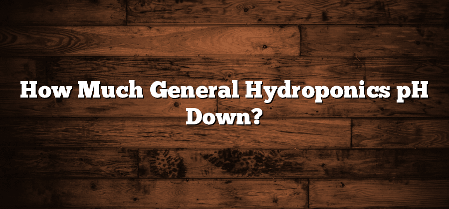 How Much General Hydroponics pH Down?