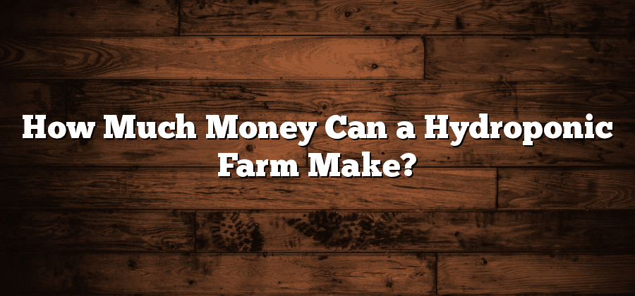 How Much Money Can a Hydroponic Farm Make?