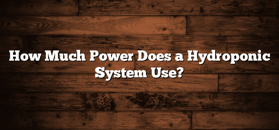 How Much Power Does a Hydroponic System Use?