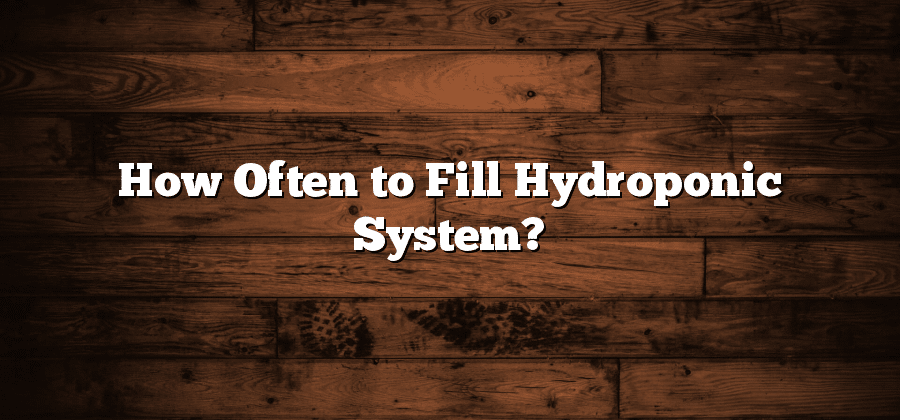 How Often to Fill Hydroponic System?