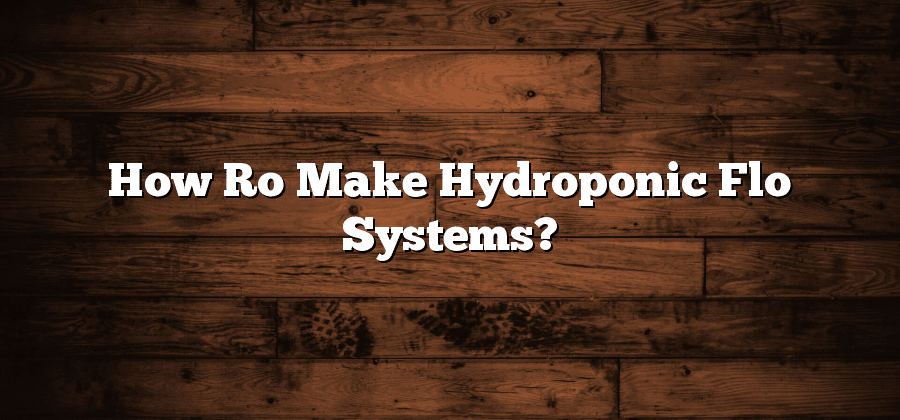 How Ro Make Hydroponic Flo Systems?