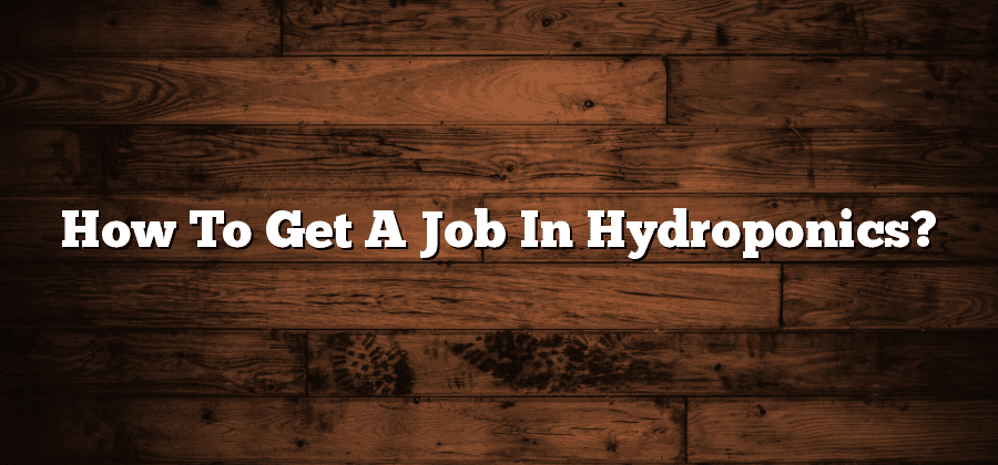 How To Get A Job In Hydroponics?