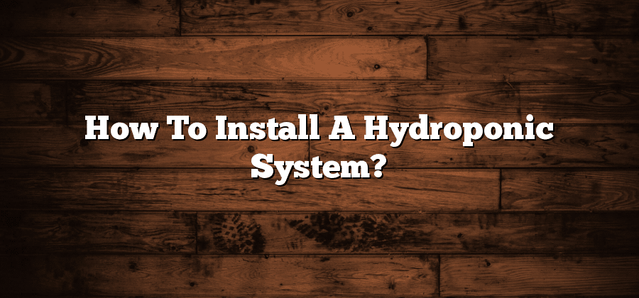 How To Install A Hydroponic System?