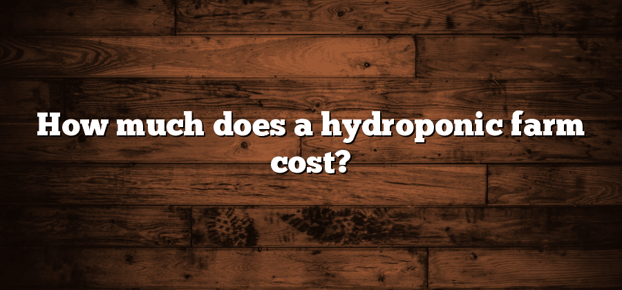 How much does a hydroponic farm cost?