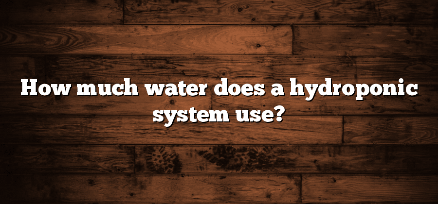 How much water does a hydroponic system use?
