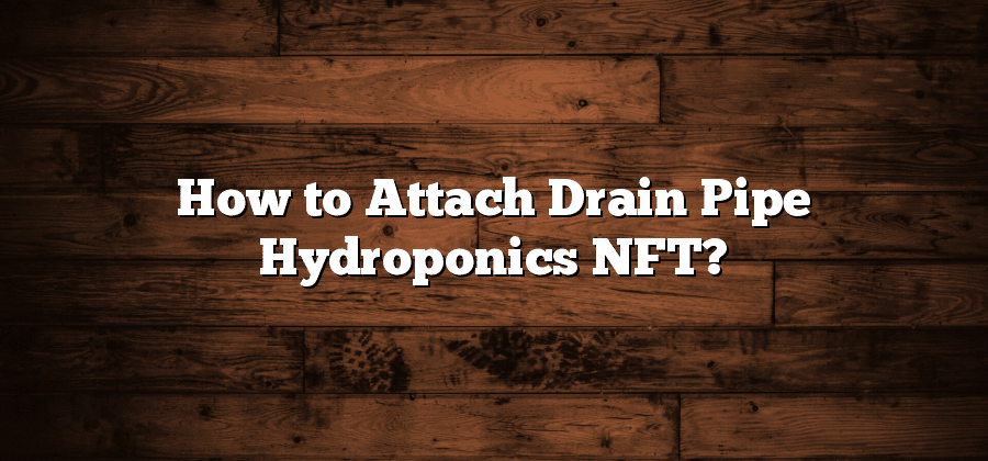 How to Attach Drain Pipe Hydroponics NFT?
