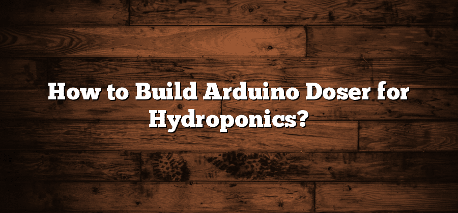 How to Build Arduino Doser for Hydroponics?