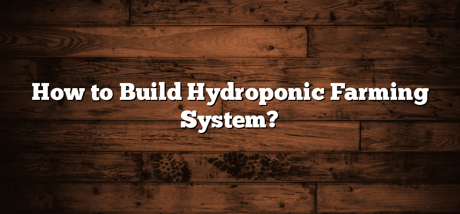 How to Build Hydroponic Farming System?