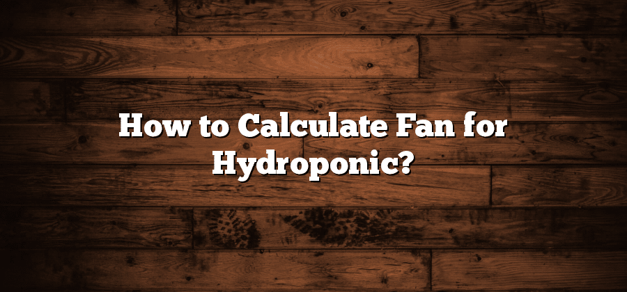 How to Calculate Fan for Hydroponic?