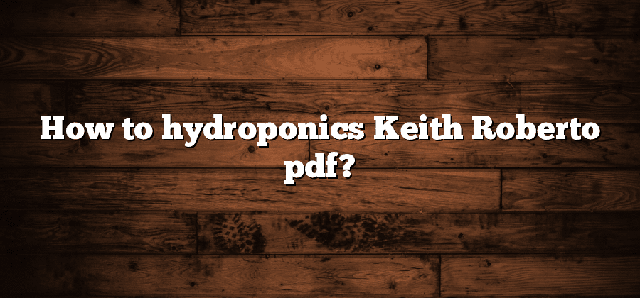 How to hydroponics Keith Roberto pdf?