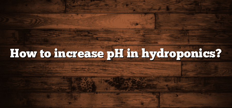 How to increase pH in hydroponics?