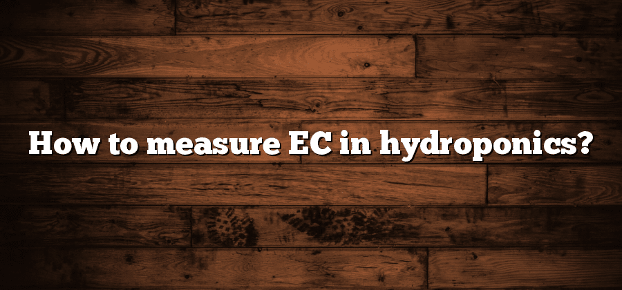 How to measure EC in hydroponics?