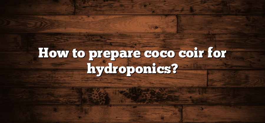 How to prepare coco coir for hydroponics?
