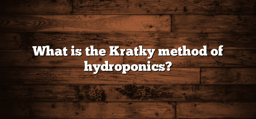 What is the Kratky method of hydroponics?