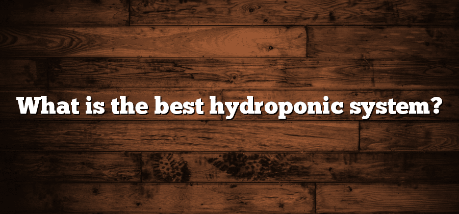 What is the best hydroponic system?