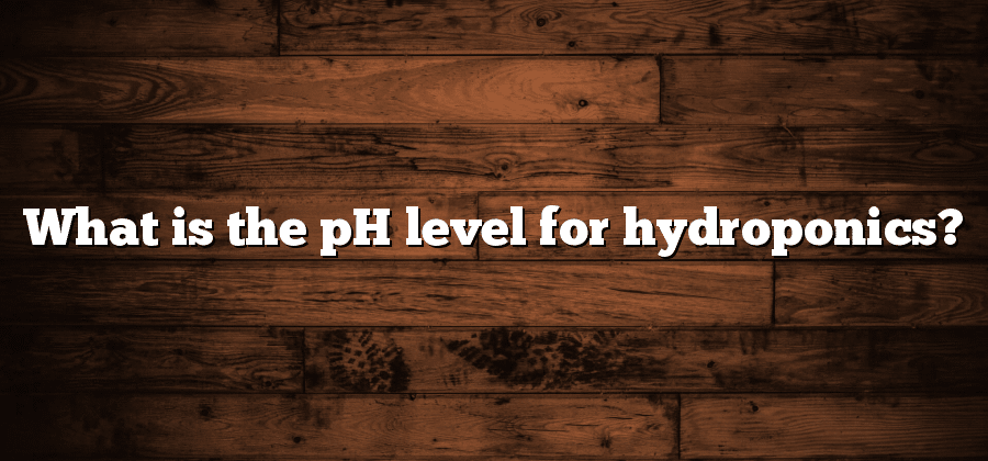 What is the pH level for hydroponics?