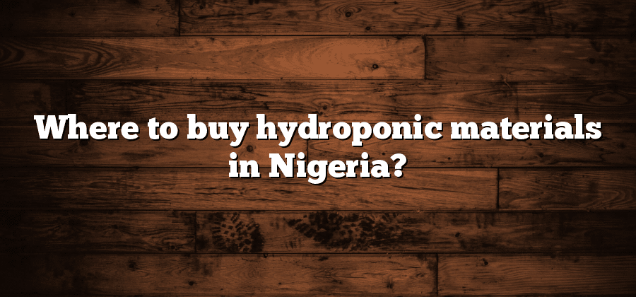 Where to buy hydroponic materials in Nigeria?