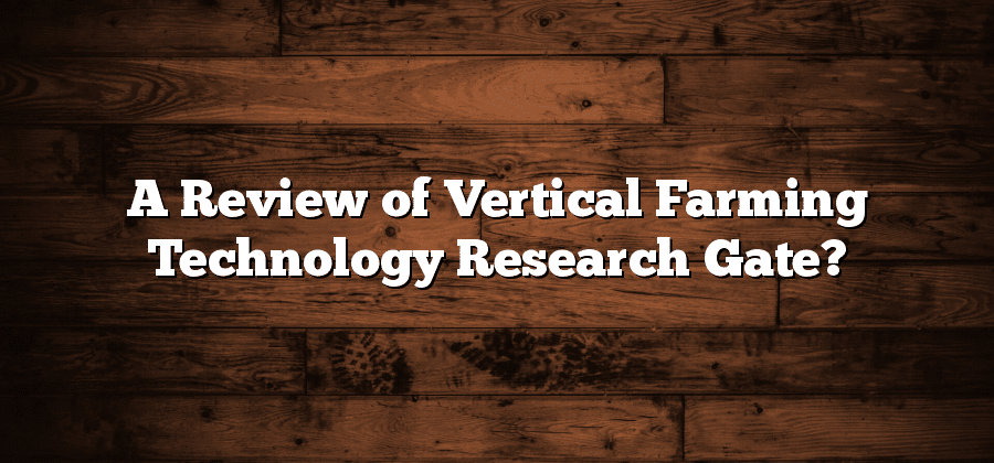 A Review of Vertical Farming Technology Research Gate?