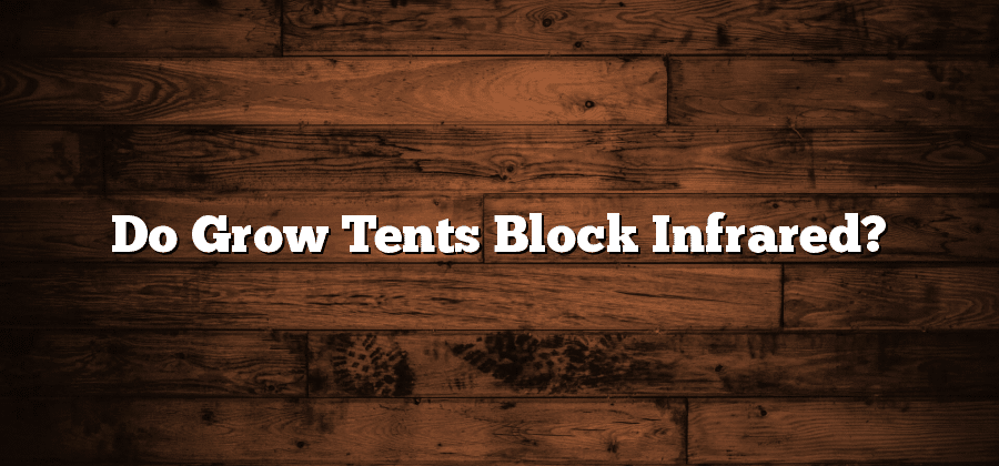 Do Grow Tents Block Infrared?