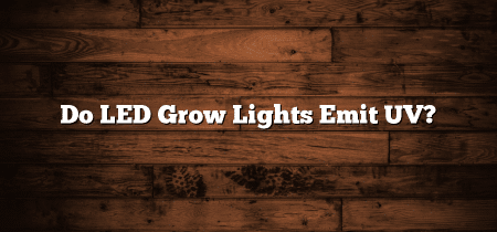Do LED Grow Lights Emit UV?