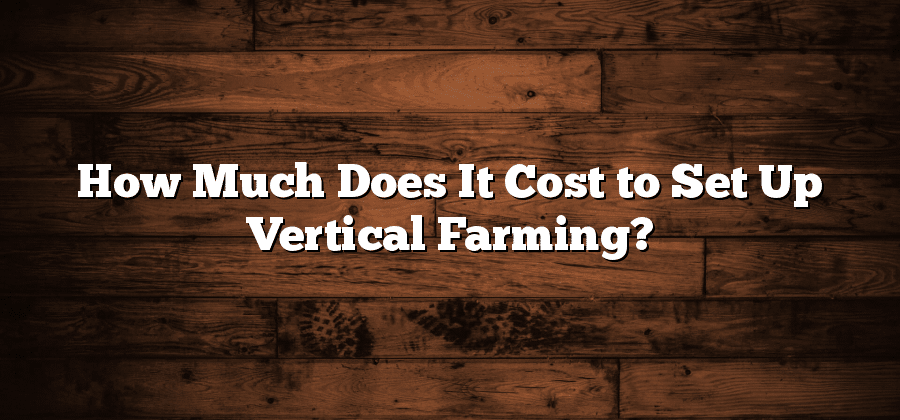 How Much Does It Cost to Set Up Vertical Farming?