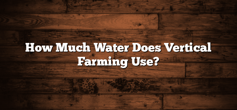 How Much Water Does Vertical Farming Use?