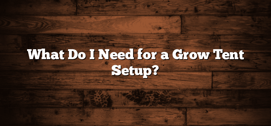 What Do I Need for a Grow Tent Setup?