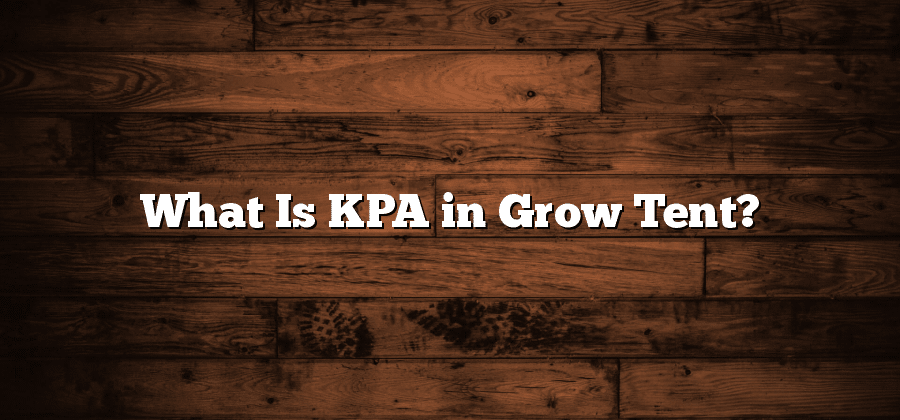What Is KPA in Grow Tent?
