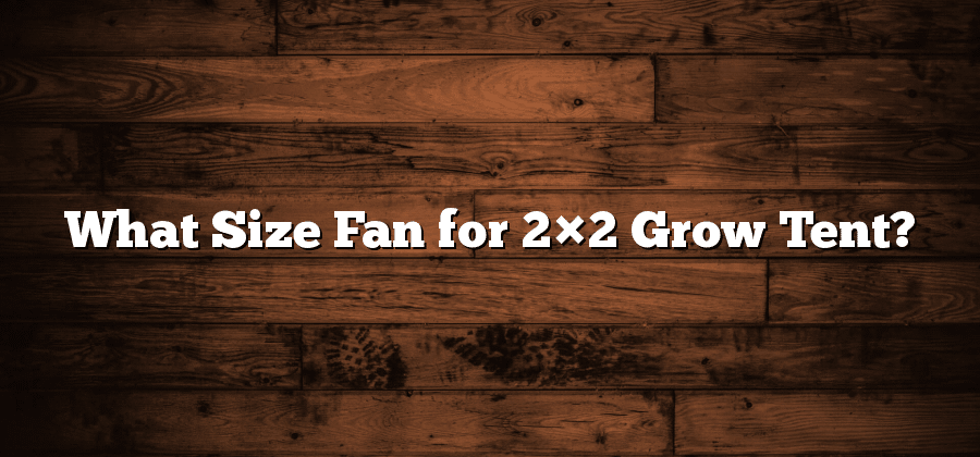 What Size Fan For 2x2 Grow Tent Inter Culturalu what-size-fan-for-2x2-grow-tent-inter-culturalu