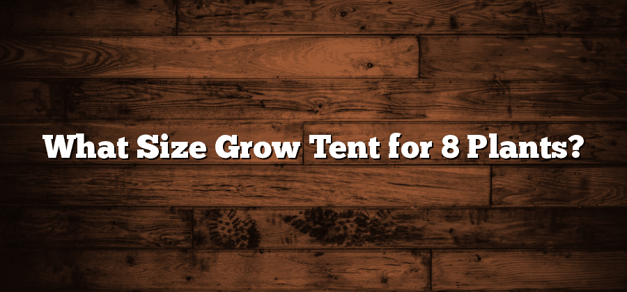 What Size Grow Tent for 8 Plants?