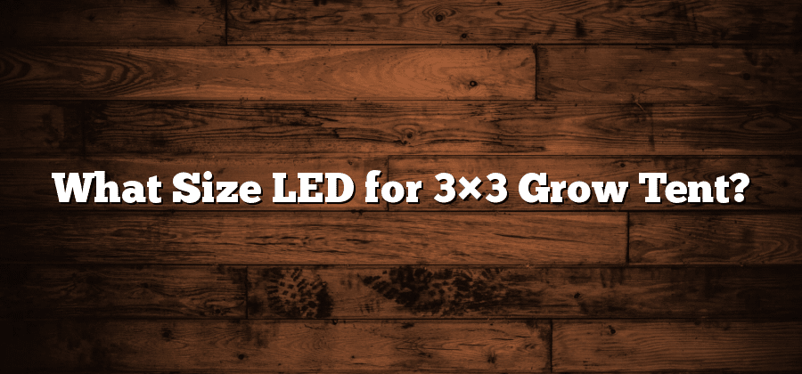 What Size LED for 3×3 Grow Tent?