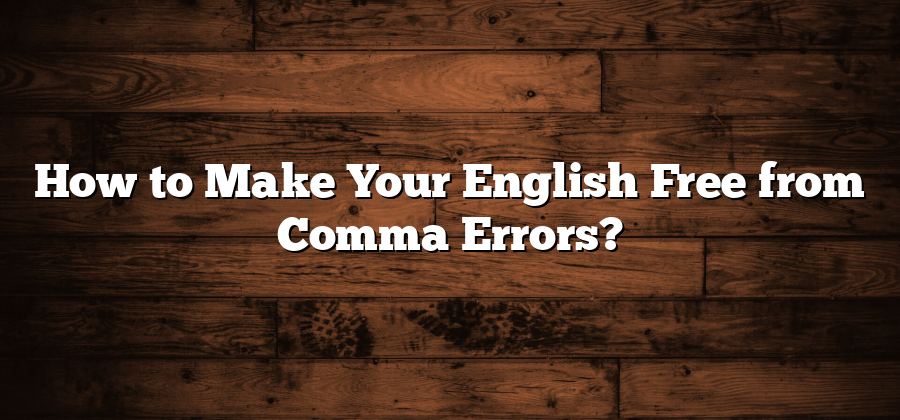 How to Make Your English Free from Comma Errors?