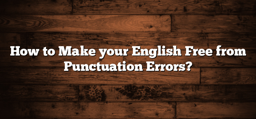 How to Make your English Free from Punctuation Errors?