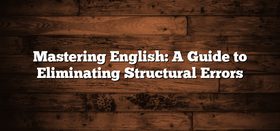 Mastering English: A Guide to Eliminating Structural Errors
