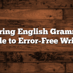 Mastering English Grammar: A Guide to Error-Free Writing