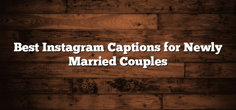 Best Instagram Captions for Newly Married Couples