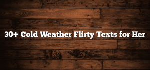 30+ Cold Weather Flirty Texts for Her