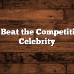 How to Beat the Competition as a Celebrity