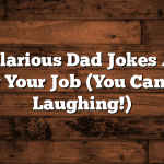 101 Hilarious Dad Jokes About Quitting Your Job (You Can’t Resist Laughing!)