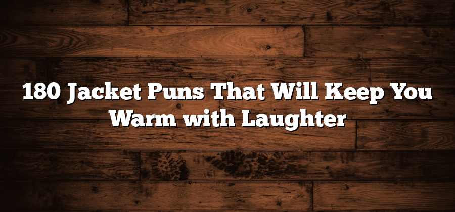 180 Jacket Puns That Will Keep You Warm with Laughter