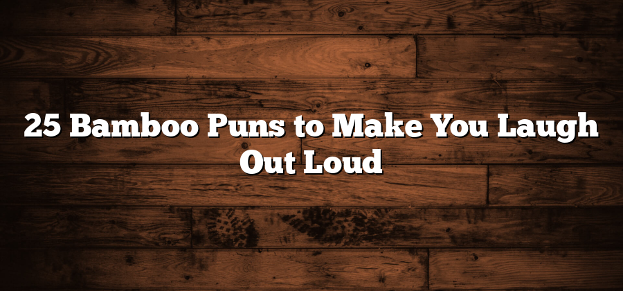 25 Bamboo Puns to Make You Laugh Out Loud