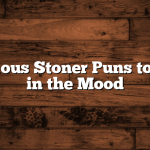 30 Hilarious Stoner Puns to Get You in the Mood